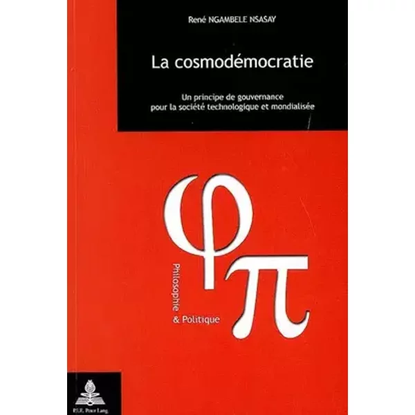 La cosmodémocratie: Un principe de gouvernance pour la société technologique et mondialisée: 17 - René Ngambele Nsasay