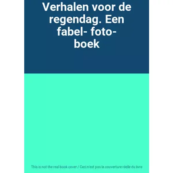 Verhalen voor de regendag. Een fabel- foto- boek