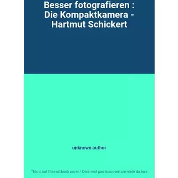 Besser fotografieren : Die Kompaktkamera - Hartmut Schickert - unknown author