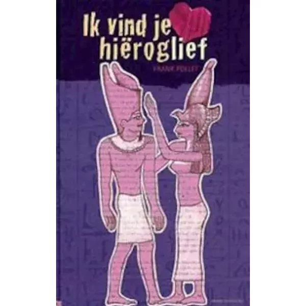 Ik vind je hiëroglief: gedichten voor 11-12-jarigen - Frank Pollet