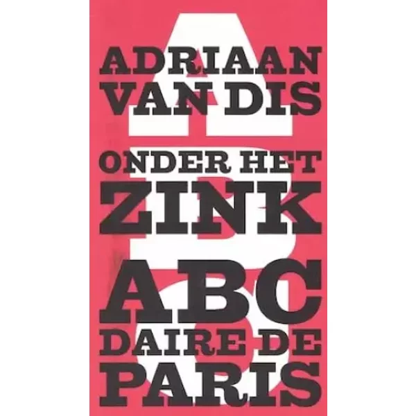 Onder het zink: un abecedaire de Paris : boekenweekessay 2004