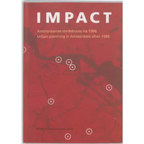 Impact - Urban Planning in Amsterdam After 1986 - Maarten Kloos, Marlies Buurman