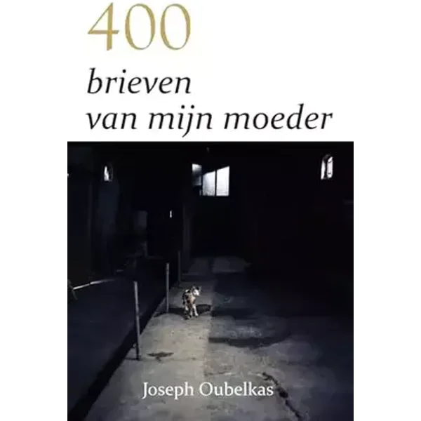 400 brieven van mijn moeder - Joseph Oubelkas