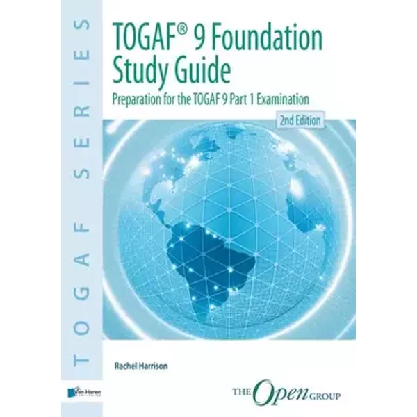 TOGAF® 9 Foundation Study Guide: preparation for the TOGAF 9 part 1 examination - Rachel Harrison