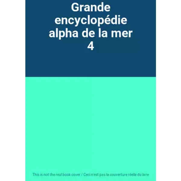 Grande encyclopédie alpha de la mer 4