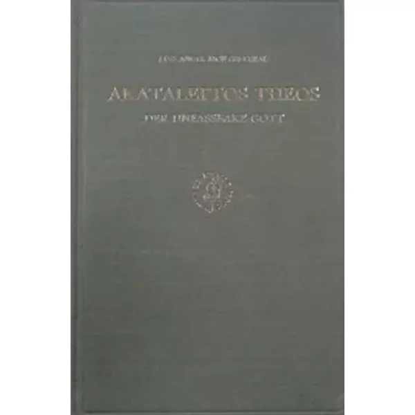 Akataleptos Theos: Der Unfassbare Gott - L. A. Montes Peral, Luis Angel Montes-Peral