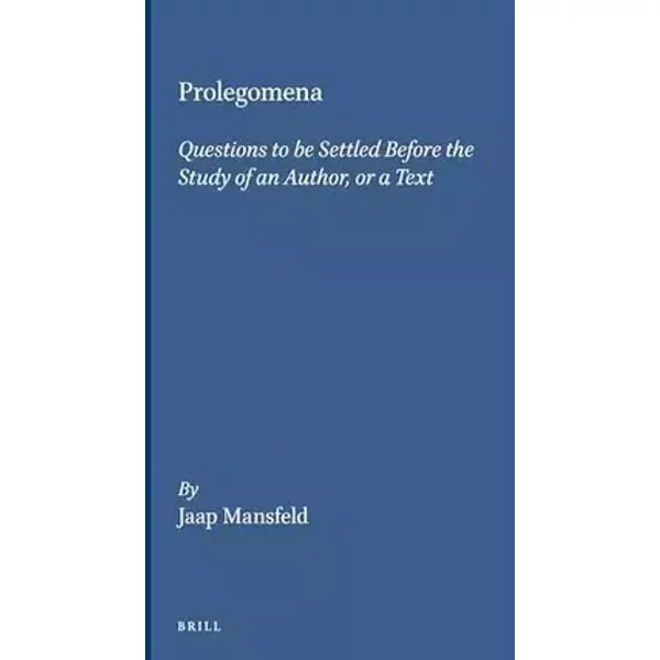 Prolegomena: Questions to Be Settled Before the Study of an Author, or a Text: 61 - Jaap Mansfeld