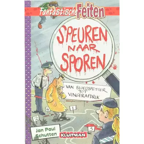 Speuren naar sporen: Van bloedspetter tot vingerafdruk - J.P. Schutten, Jan Paul Schutten