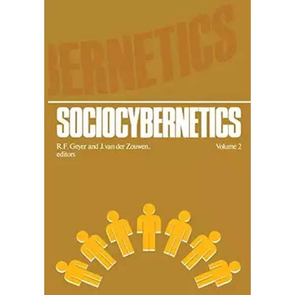 Sociocybernetics: An Actor-Oriented Social Systems Approach - R.F. Geyer, J. van der Zouwen