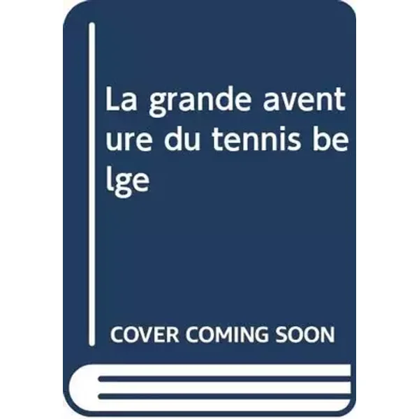 La grande aventure du tennis belge - Jacques Hereng