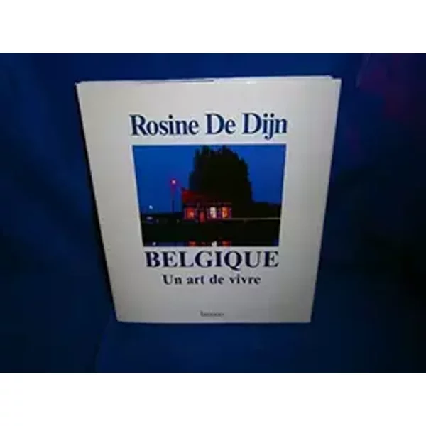 Belgique: Un art de vivre - Rosine De Dijn