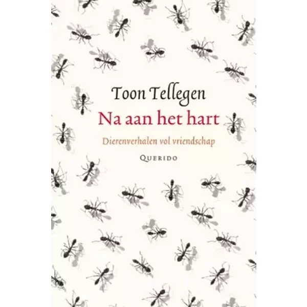 Na aan het hart: dierenverhalen vol vriendschap - Toon Tellegen