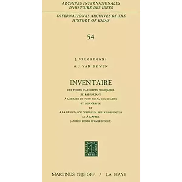 Inventaire des pièces d'archives françaises se rapportant à l'Abbaye de Port-Royal des Champs et son cercle et à la résistance contre la Bul - J. Bruggeman, A.J. Van de Ven