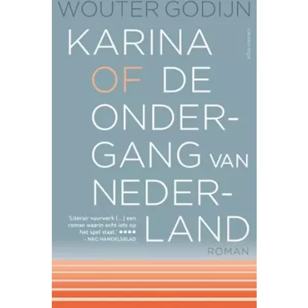 Karina of de ondergang van Nederland: roman - Wouter Godijn