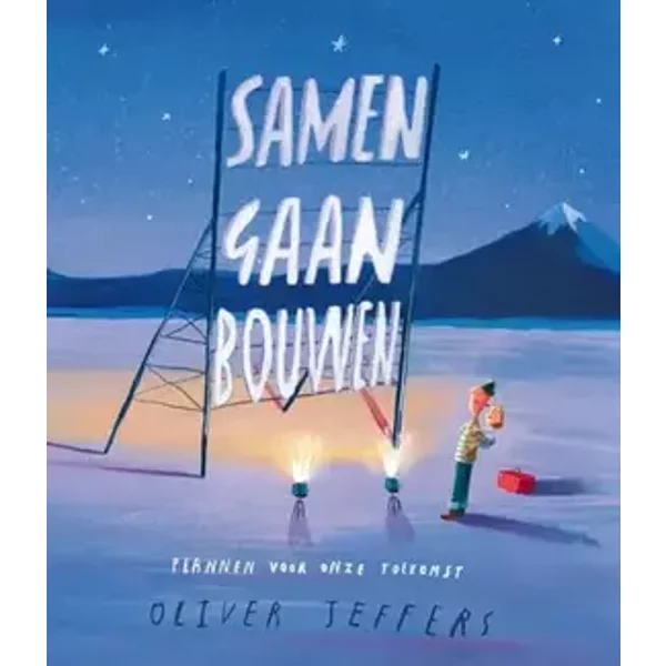 Samen gaan bouwen: Plannen voor onze toekomst - Oliver Jeffers