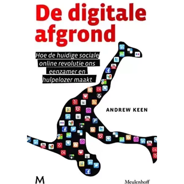 De digitale afgrond: hoe de huidige online sociale revolutie ons verdeelt beperkt en stuurloos maakt - Andrew Keen