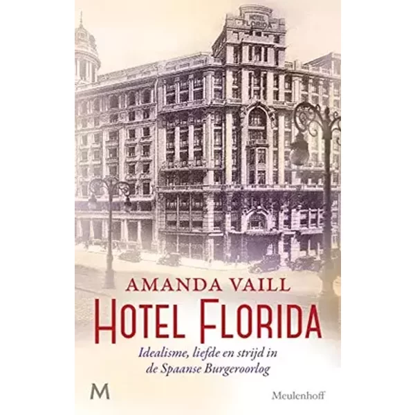 Hotel Florida: idealisme, liefde en strijd in de Spaanse Burgeroorlog - Amanda Vaill