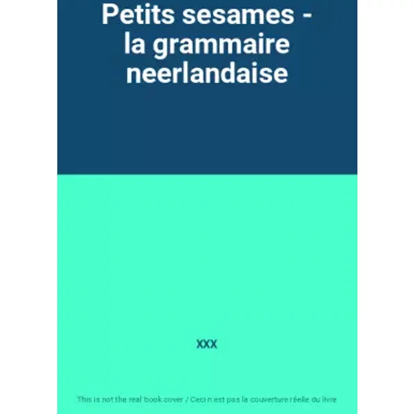 Petits sesames - la grammaire neerlandaise - XXX