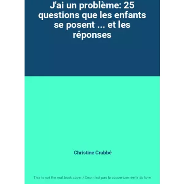 J'ai Un ProblèMe: 25 Questions Que Les Enfants Se Posent ... Et Les RéPonses - Christine Crabbé-image