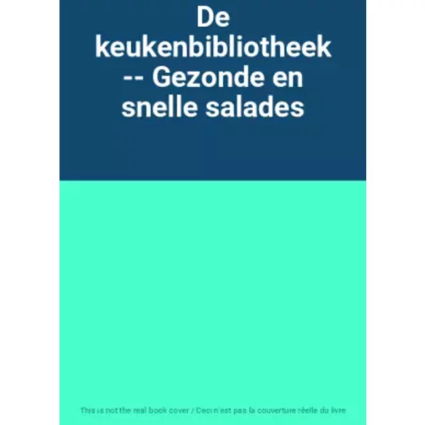 De keukenbibliotheek -- Gezonde en snelle salades
