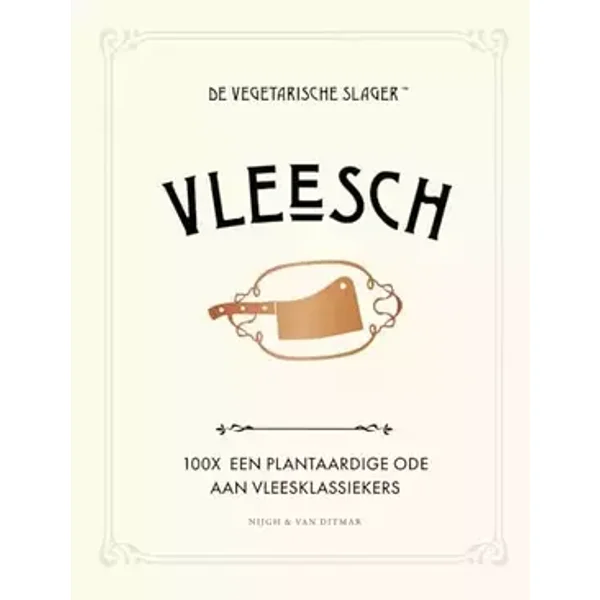 Vleesch: 100x een plantaardige ode aan vleesklassiekers - De Vegetarische Slager, José van Mil, Fleur van Mil