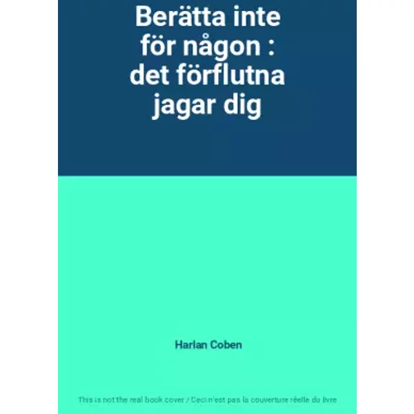 Berätta inte för någon : det förflutna jagar dig - Harlan Coben