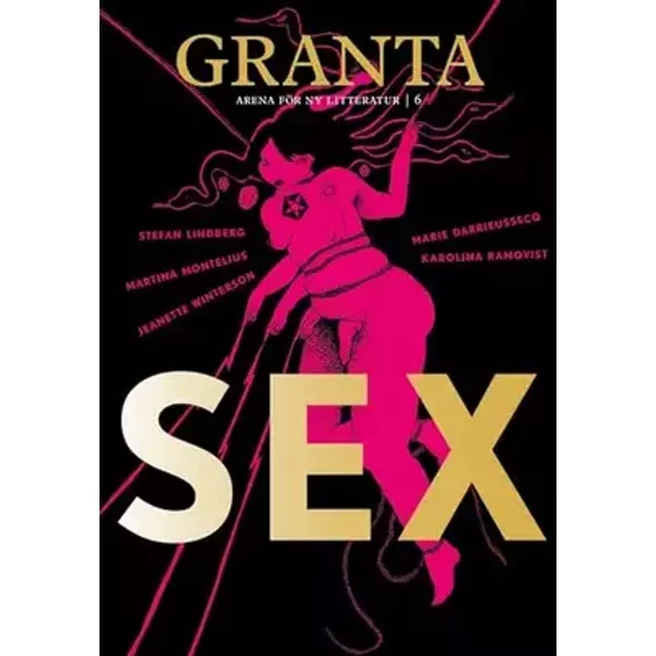 (6) (Granta - arena för ny litteratur) - Erika Bernalt, Marie Darrieussecq, Mark Doty, Kristofer Folkhammar, Martina Montelius, Ottessa Moshfegh, Sayaka Murata, Karolina Ramqvist, Isabelle Ståhl, Henriikka Tavi, Saskia Vogel, Jeanette Winterson, Stefan Lindberg