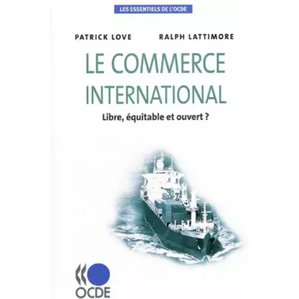 Le Commerce International: Libre, Equitable Et Ouvert? (Les Essentiels De L'ocde) (French Edition) - Oecd Publishing-image