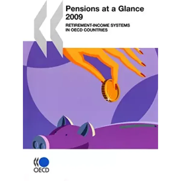 Pensions at a Glance 2009: Retirement-Income Systems in OECD Countries: Edition 2009 - OECD Organisation for Economic Co-operation and Development