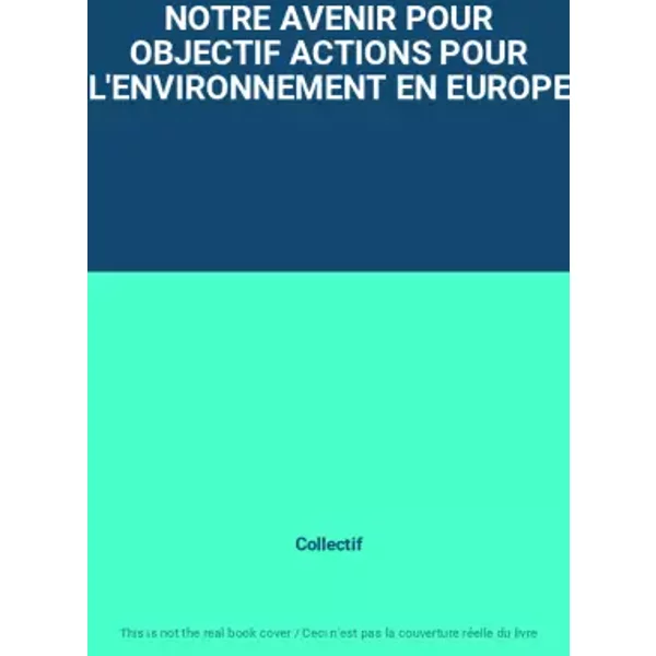 Notre Avenir Pour Objectif Actions Pour L'environnement En Europe - Collectif-image