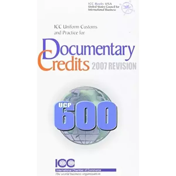 Icc Uniform Customs and Practice for Documentary Credits; 2007 Revision - International Chamber of Commerce