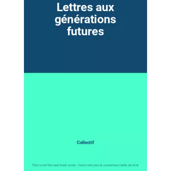 Lettres Aux GéNéRations Futures - Collectif-image