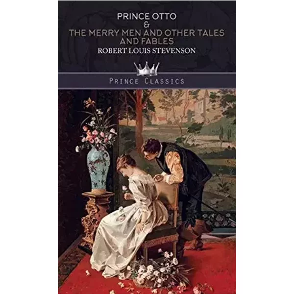 Prince Otto & The Merry Men and Other Tales and Fables (Prince Classics) - Robert Louis Stevenson