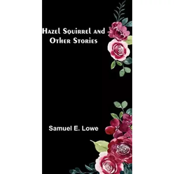 Hazel Squirrel and Other Stories - Samuel E Lowe