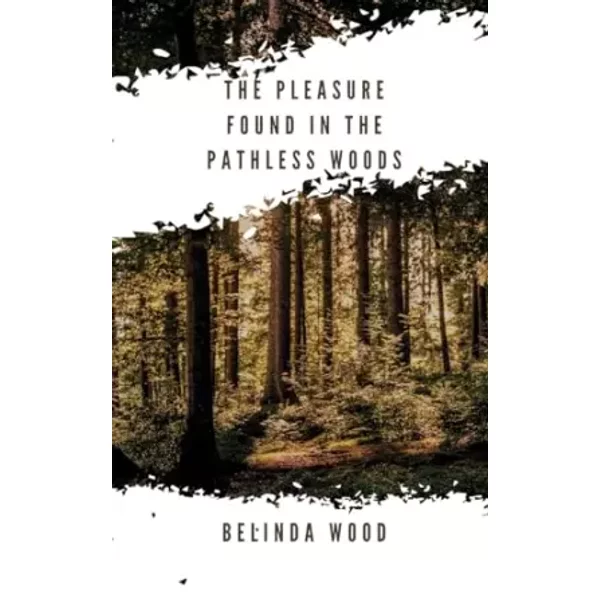 The Pleasure Found In The Pathless Woods - Belinda Wood-image