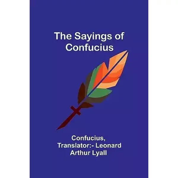 The Sayings of Confucius - Confucius