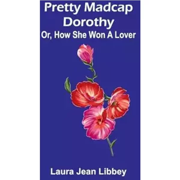 Pretty Madcap Dorothy; Or, How She Won a Lover - Laura Jean Libbey