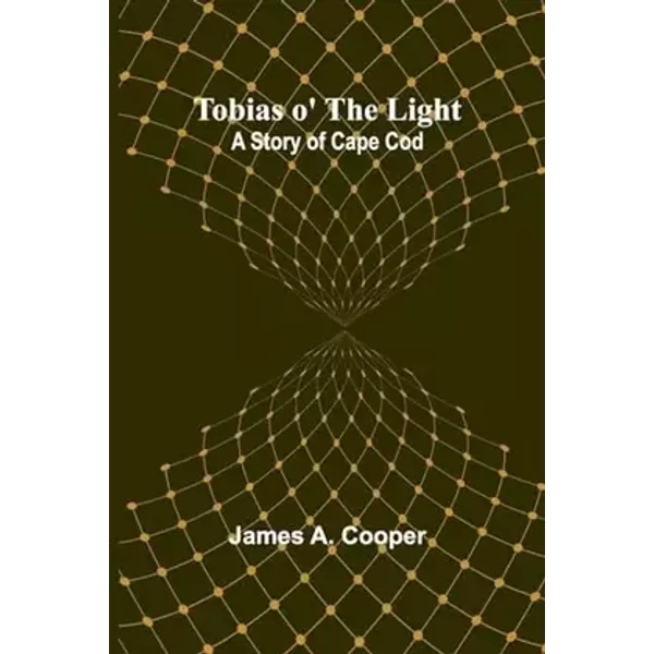 Tobias o' the Light: A Story of Cape Cod - James Cooper