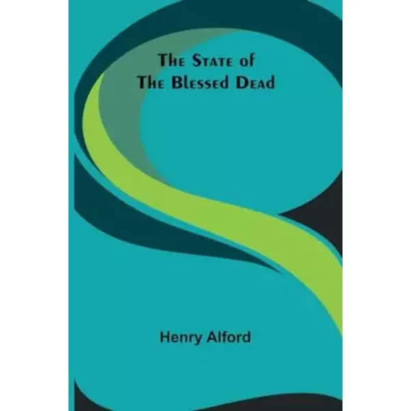 The State of the Blessed Dead - Henry Alford