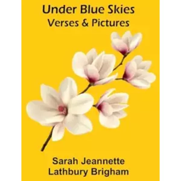 Under Blue Skies: Verses & Pictures - Sarah Jeannette Lathbury Brigha