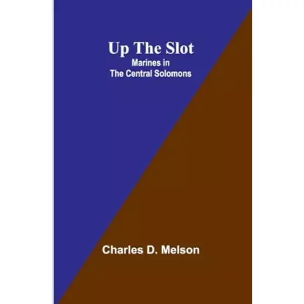 Up The Slot: Marines in the Central Solomons - Charles D Melson
