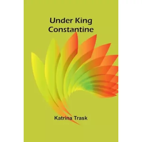 Under King Constantine - Katrina Trask
