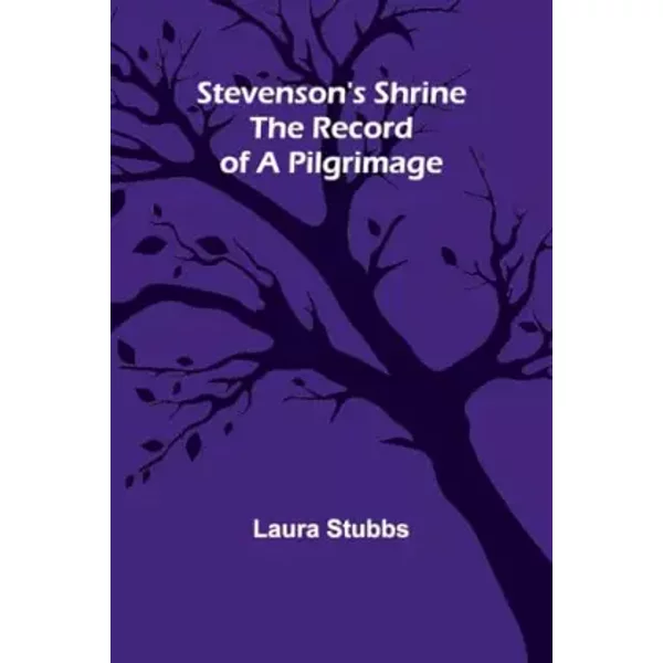 Stevenson's Shrine: The Record of a Pilgrimage - Laura Stubbs