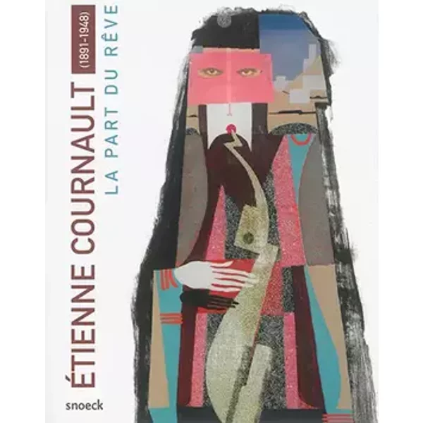 Etienne Cournault (1891-1948): La part du rêve - Claire Lebossé, Michèle Leinen, Tizulu Maeda, Muriel Mantopoulos, Collectif