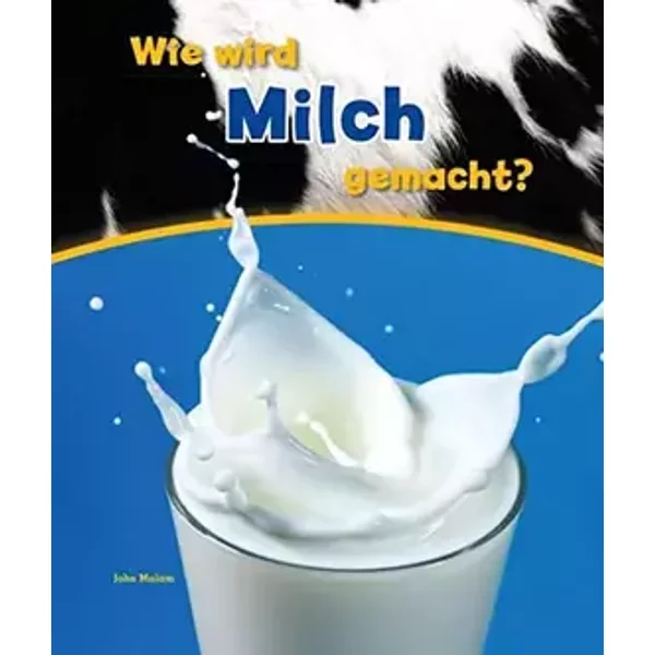 Wie wird milch gemacht? - John Malam