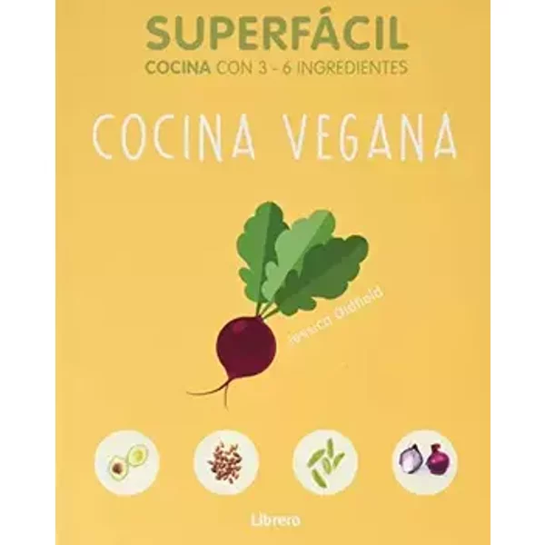 SUPERFACIL COCINA VEGANA: 3 A 6 INGREDIENTES - JESSICA OLFIELD A