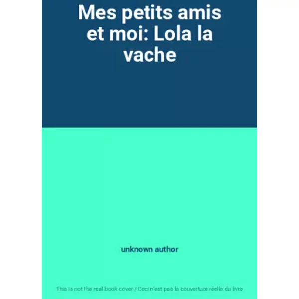 Mes Petits Amis Et Moi: Lola La Vache - Unknown Author-image
