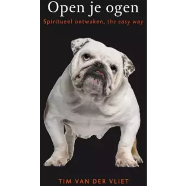 Open je ogen: spiritueel ontwaken, the easy way - Tim van der Vliet