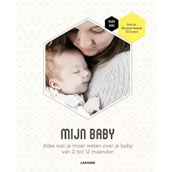 Mijn baby: Alles wat je moet weten over je baby van 0 tot 12 maanden - Christine Vanhole, Mama Baas