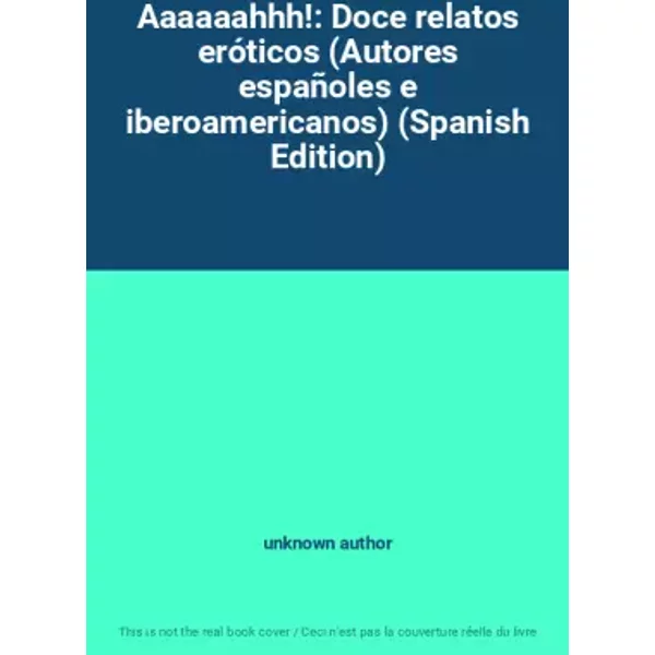 Aaaaaahhh!: Doce relatos eróticos (Autores españoles e iberoamericanos) (Spanish Edition) - unknown author